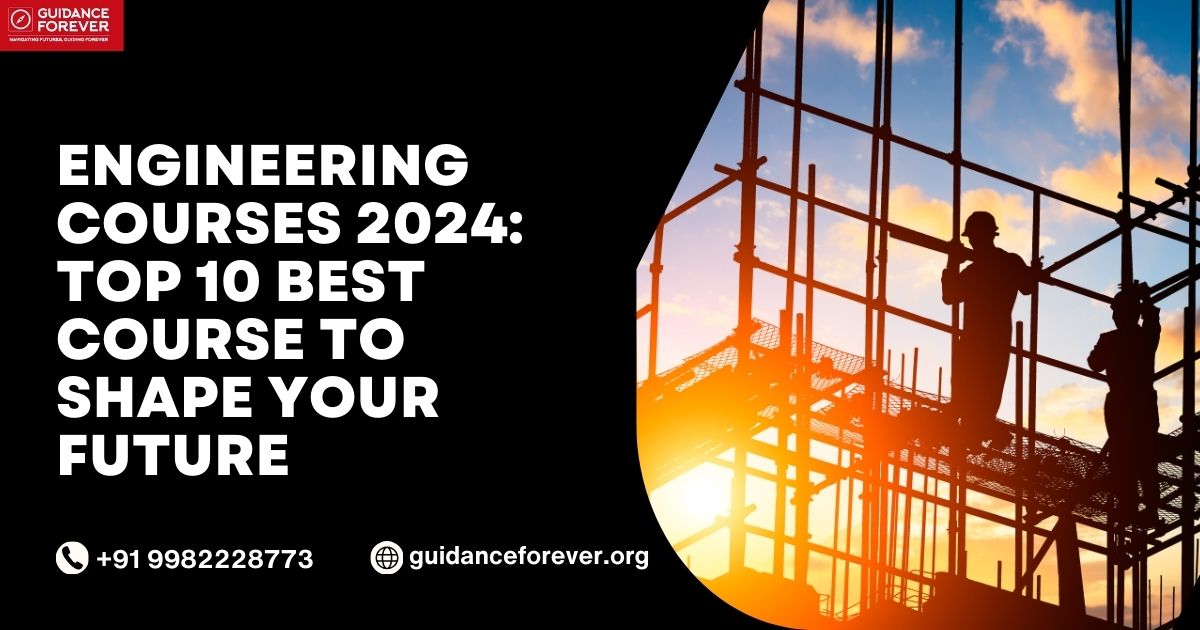 Engineering Courses 2024: Top 10 Best Course to Shape your Future - Guidance Forever